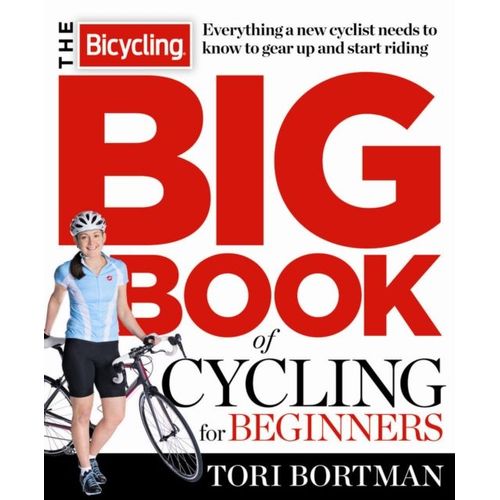 The Bicycling Big Book Of Cycling For Beginners
