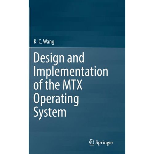 Design And Implementation Of The Mtx Operating System