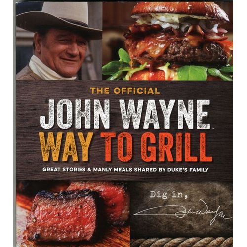 The Official John Wayne Way To Grill
