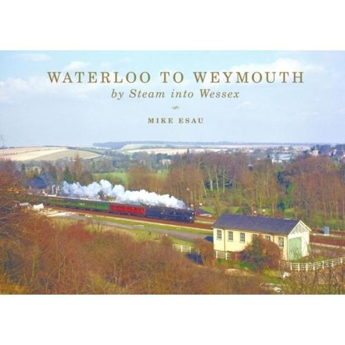 Waterloo To Weymouth: By Steam Into Wessex
