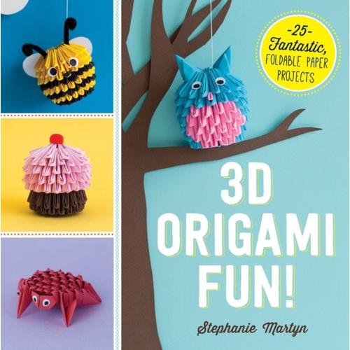 3d Origami Fun! - 25 Fantastic, Foldable Paper Projects