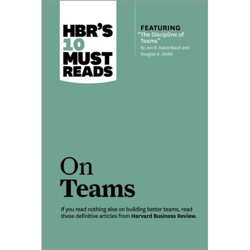 Hbr's 10 Must Reads On Teams (With Featured Article The Discipline Of Teams, By Jon R. Katzenbach And Douglas K. Smith)