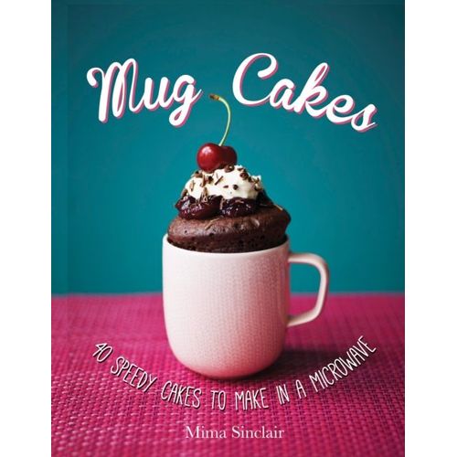 Mug Cakes: 40 Speedy Cakes To Make In A Microwave