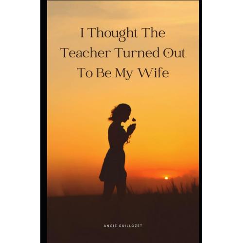 I Thought The Teacher Turned Out To Be My Wife