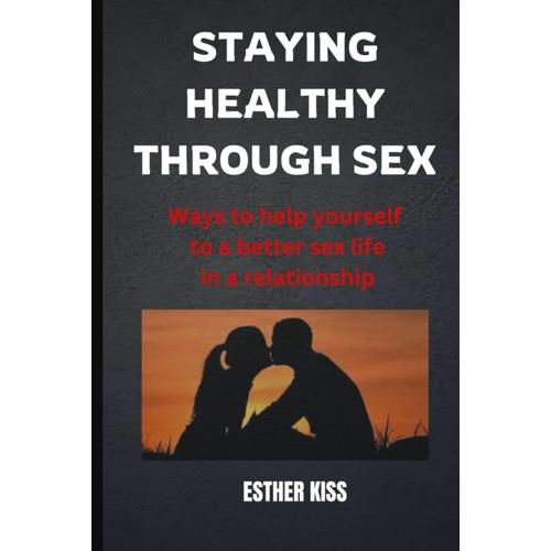 Staying Healthy Through Sex: Ways To Help Yourself To A Better Sex Life In A Relationship