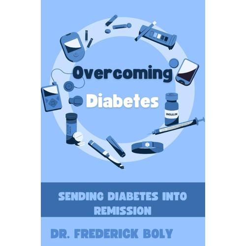 Overcoming Diabetes: Sending Diabetes Into Remission