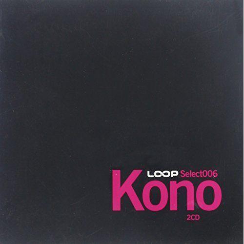 Loop Select 006: Kono
