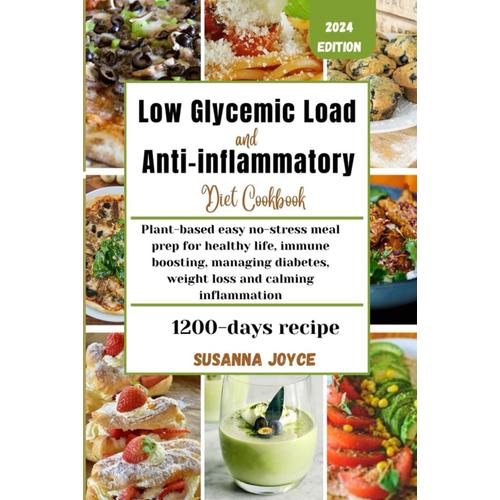Low Glycemic Load And Anti-Inflammatory Diet Cookbook: Plant-Based Easy No-Stress Meal Prep For Healthy Life, Immune Boosting, Managing Diabetes, Weight Loss And Calming Inflammation