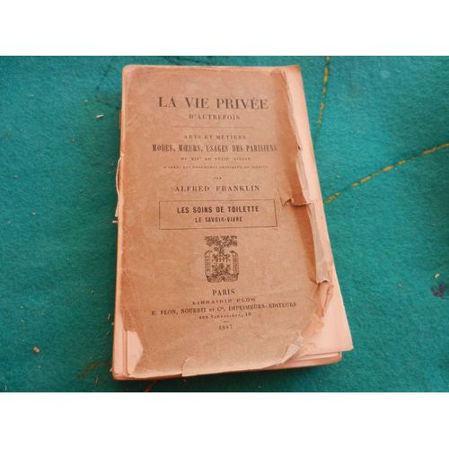 Les Soins De Toilette. Le Savoir-Vivre. La Vie Privée D'autrefois. Arts Et Métier. Modes, M¿Urs, Usages Des Parisiens Du Xiie Au Xviiie Siècle