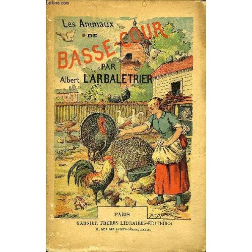 Les Animaux De Basse Cour - Elevage Des Poules Et Coqs Dindons Pintades Oies Canards Cygnes Paons Pigeons Leporides Lapins Et Cobayes.