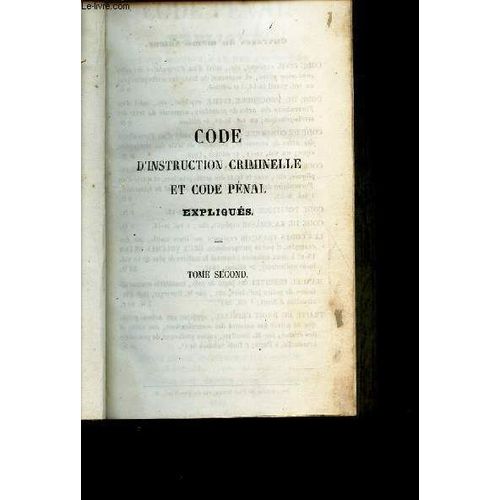 Code D'instruction Criminelle Et Code Penal - Tome Ii / Code Pénal Expliqué Par Ses Motifs, Par De Sexemples Et Par La Jurisprudence, Avec La Solution, Sous Chaque Article, Des Difficulté ...