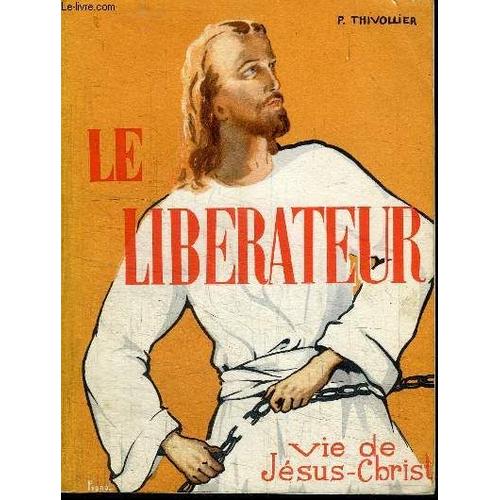 Le Liberateur - Vie De Jesus-Christ