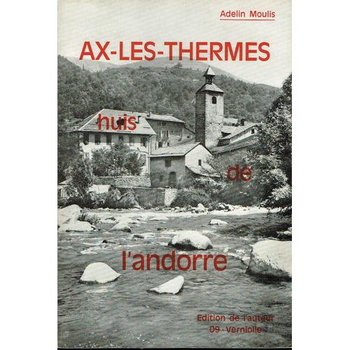 Ax-Les-Thermes Huis De L'andorre Histoire, Tourisme, Thermalisme, Sports D'hiver, Monographies