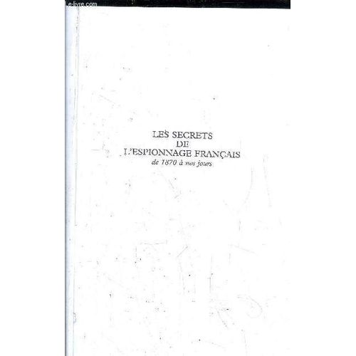 Les Secrets De L'espionnage Francais De 1870 A Nos Jours
