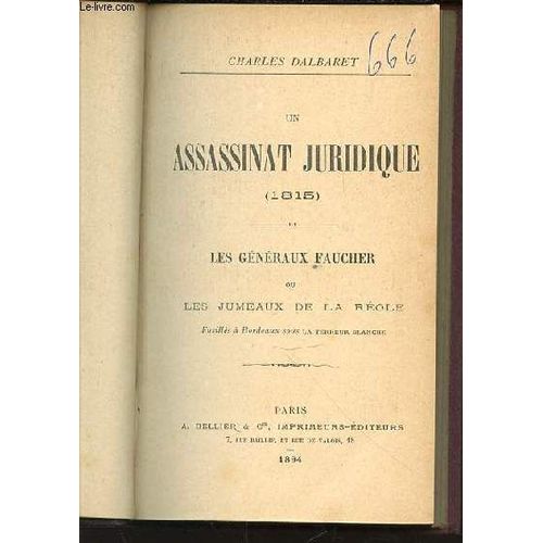 Un Assassinat Juridique (1815) - Les Generaux Faucher Ou Les Jumeaux De La Reole (Fusilles A Bordeaux Sous La Terreur Blanche).