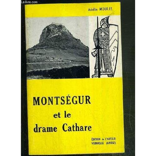 Montsegur Et Le Drame Cathare - 4eme Edition - Avant - Pendant - Apres - La Tragedie.   de MOULIS ADELIN   Format Broché (Livre)