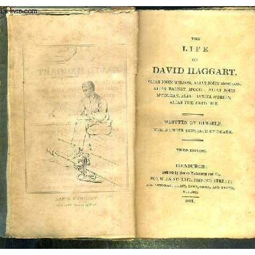 The Life Of David Haggart - Alias John Wilson, Alias John Morison, Alias Barney M'coul, Alias John M'colgan, Alias Daniel O'brien, Alias The Switcher - Written By Himself, While Under ...