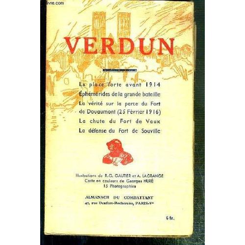 Verdun - La Place Forte Avant 1914 - Ephemerides De La Grande Bataille - La Verite Sur La Perte Du Fort De Douaumont (25 Fevrier 1916) - La Chute Du Fort De Vaux - La Defense Du Fort De ...
