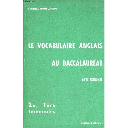 Le Vocabulaire Anglais Au Baccalaureat Avec Exercices - 2e, 1ere Terminales - L'explication De Texte - La Redaction - Le Commentaire Dirige - Le Theme Et La Version