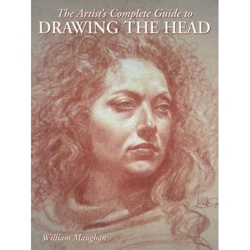 Artist's Complete Guide To Drawing The Head