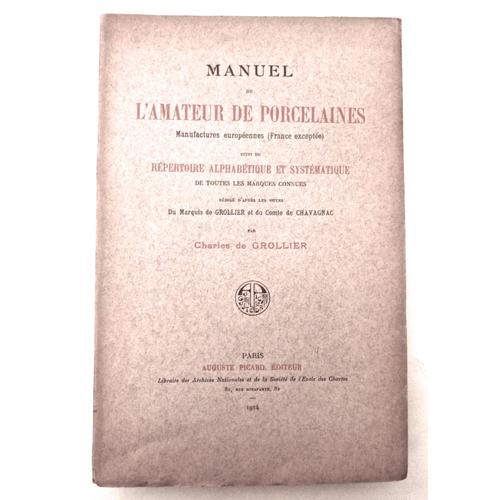 Manuel De L'amateur De Porcelaines Manufactures Européennes (France Exceptée) Suivi Du Répertoire Alphabétique Et Systématique De Toutes Les Marques Connues