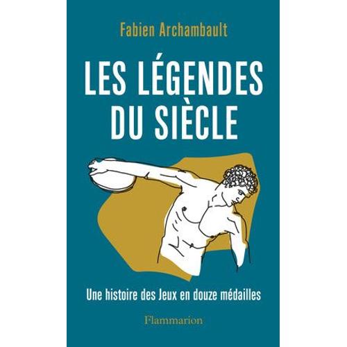 Les Légendes Du Siècle - Une Histoire Des Jeux En Douze Médailles