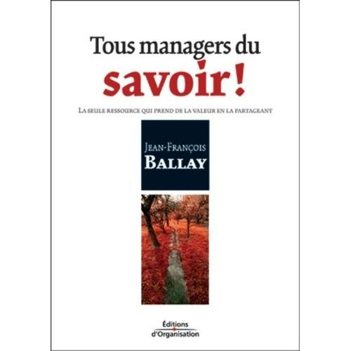 Tous Managers Du Savoir !: La Seule Ressource Qui Prend De La Valeur En La Partageant