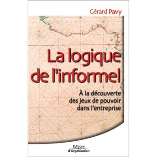 La Logique De L'informel: A La Découverte Des Jeux De Pouvoir Dans L'entreprise