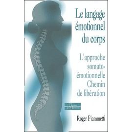 Le Langage Émotionnel Du Corps - L'approche Somato-Émotionnelle, Chemin De Libération
