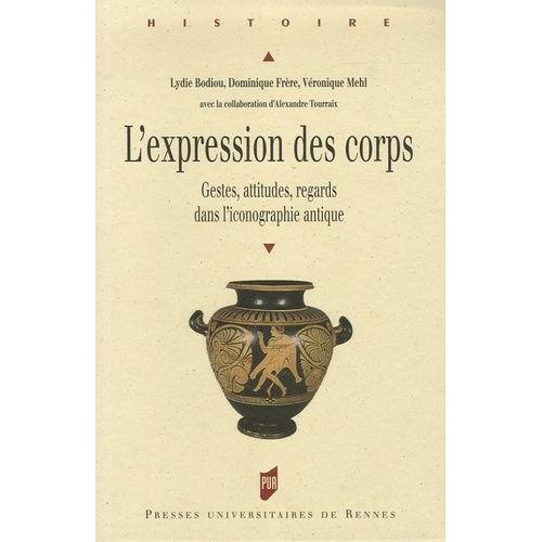 L'expression Des Corps - Gestes, Attitudes, Regards Dans L'iconographie Antique