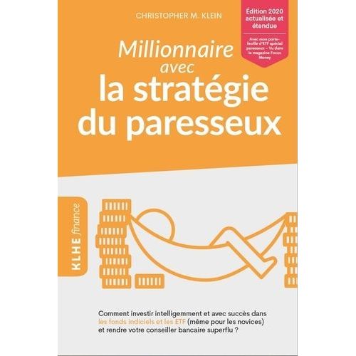 Millionnaire Avec La Stratégie Du Paresseux - Comment Investir Intelligemment Et Avec Succès Dans Les Fonds Indiciels Et Les Etf (Même Pour Les Novices) Et Rendre Votre Conseiller Bancaire...