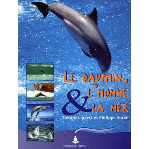 Le Dauphin, L'homme Et La Mer - Des Dauphins Et Des Hommes - Entre Air Et Eau