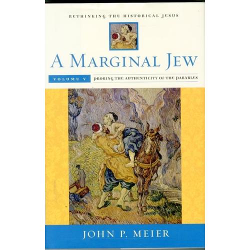 A Marginal Jew: Rethinking The Historical Jesus, Volume V - Probing The Authenticity Of The Parables