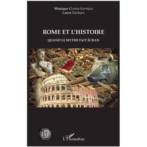 Rome Et L'histoire - Quand Le Mythe Fait Écran