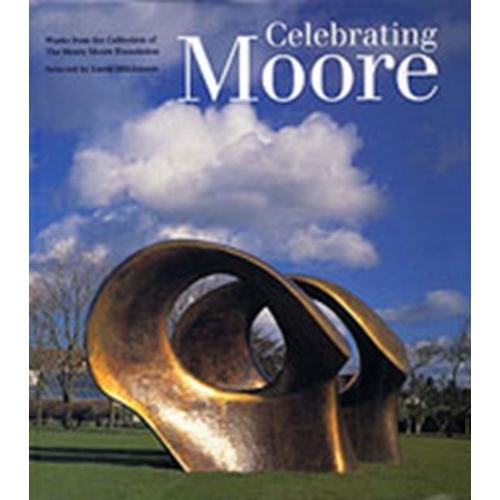 Celebrating Moore: Works From The Collection Of The Henry Moore Foundation (Paperback)