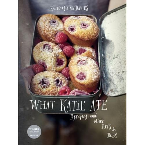 What Katie Ate: Recipes And Other Bits And Bobs (Hardcover)