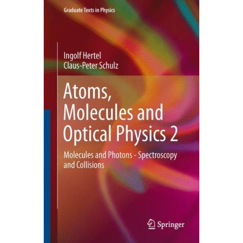 Atoms, Molecules And Optical Physics 2: Molecules And Photons - Spectroscopy And Collisions (Graduate Texts In Physics) (Hardcover)