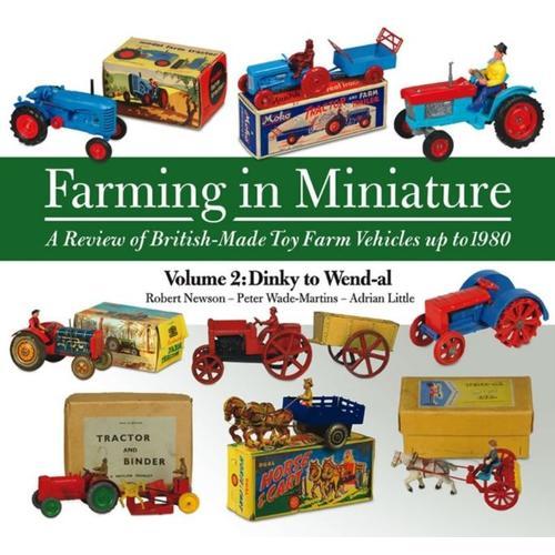 Farming In Miniature: Volume 2: A Review Of British-Made Toy Farm Vehicles Up To 1980 (Hardcover)