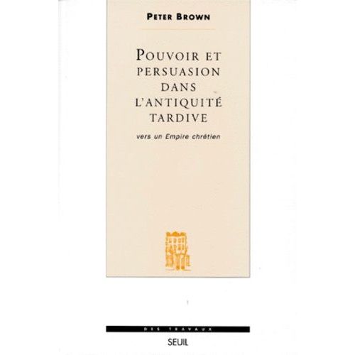 Pouvoir Et Persuasion Dans L'antiquité Tardive - Vers Un Empire Chrétien