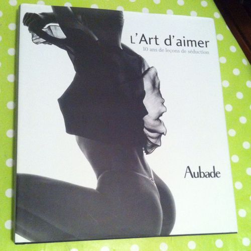 L'art D'aimer. 10 Ans De Leçons De Séduction