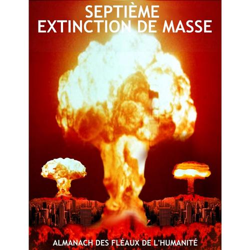 Septième Extinction De Masse - L'almanach Des Fléaux De L'humanité 