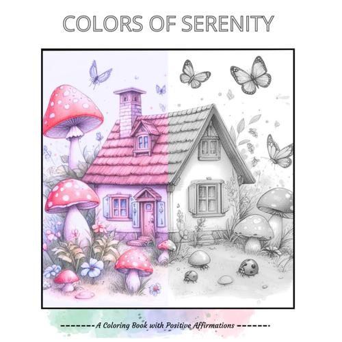 Colors Of Serenity: A Coloring Book With Positive Affirmations