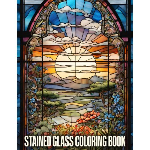 Stained Glass Coloring Book: Serene Botanical Coloring Book: A Tranquil Escape For Adult Relaxation And Mindfulness Calm Your Mind, Relieve Stress, And Delight In Beautiful Garden Designs