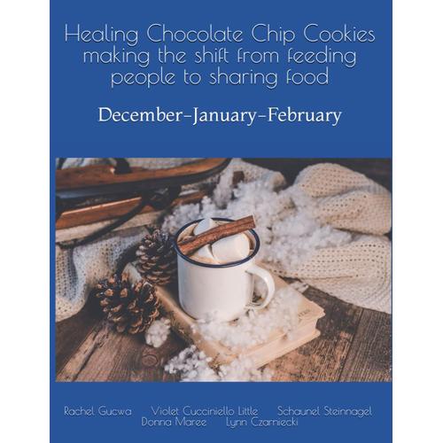 Healing Chocolate Chip Cookies Making The Shift From Feeding People To Sharing Food: December-January-February