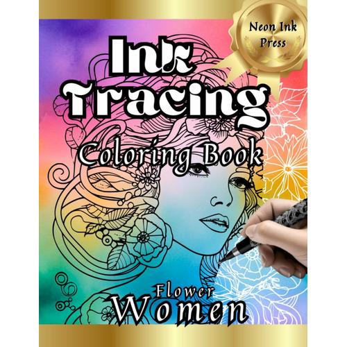 Ink Tracing Coloring Book: Flower Women: Anxiety Relief Art Book For Adults, Just Follow The Lines To Reveal The Hidden Image (Ink Tracing Books: Hidden Images)