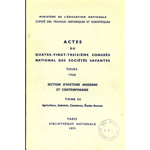 Actes Du Quatre-Vingt-Treizieme Congres National Des Societes Savantes  Tours 1968 Section D'histoire Moderne Et Contemporaine Tome 3
