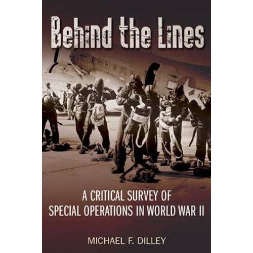 Behind The Lines: A Critical Survey Of Special Operations In World War Ii