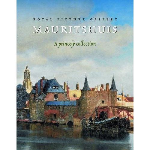 Royal Picture Gallery Mauritshuis: A Princely Collection