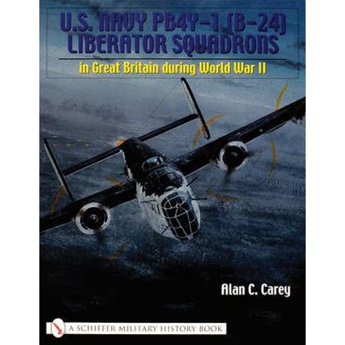 U.S. Navy Pb4y-1 (B-24) Liberator Squadrons: In Great Britain During World War Ii