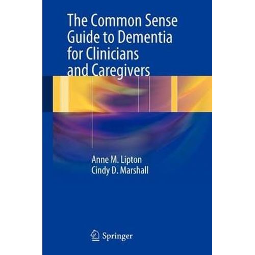 The Common Sense Guide To Dementia For Clinicians And Caregivers